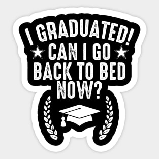 I graduated! can I go back to bed now? funny graduating quote Sticker